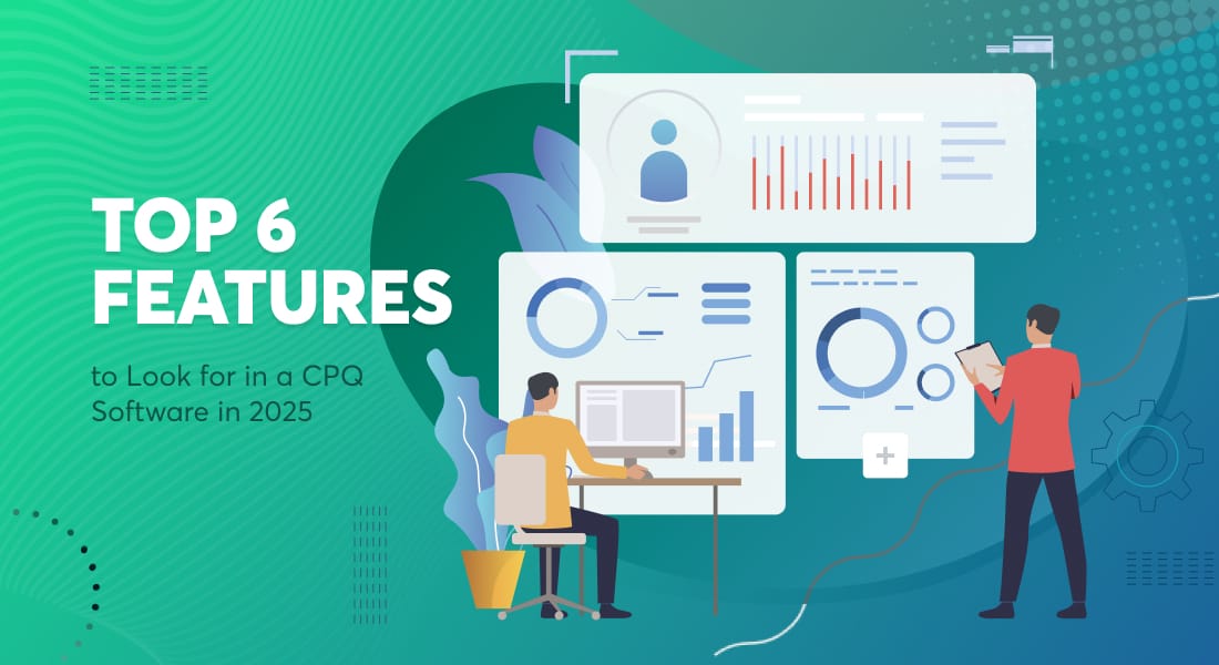 Top 6 Features to Look for in a CPQ Software in 2025