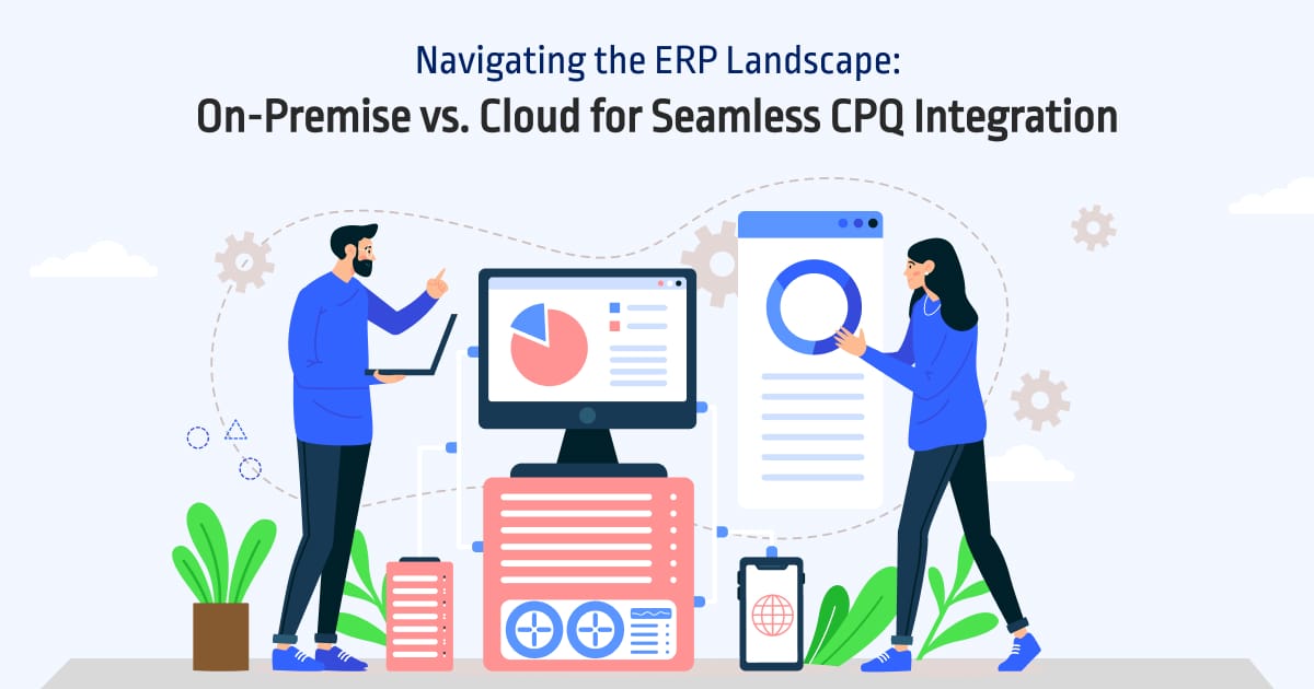 Navigating the ERP Landscape: On-Premise vs. Cloud for Seamless CPQ Integration
