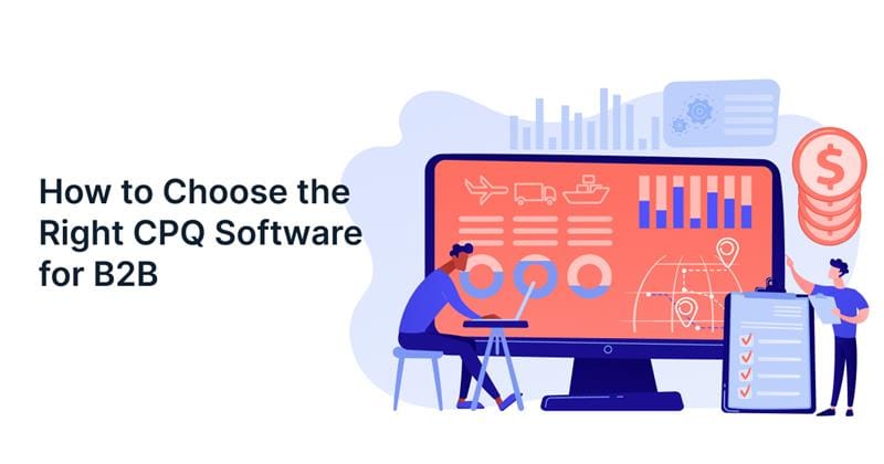 How to Choose the Right CPQ Software for B2B
