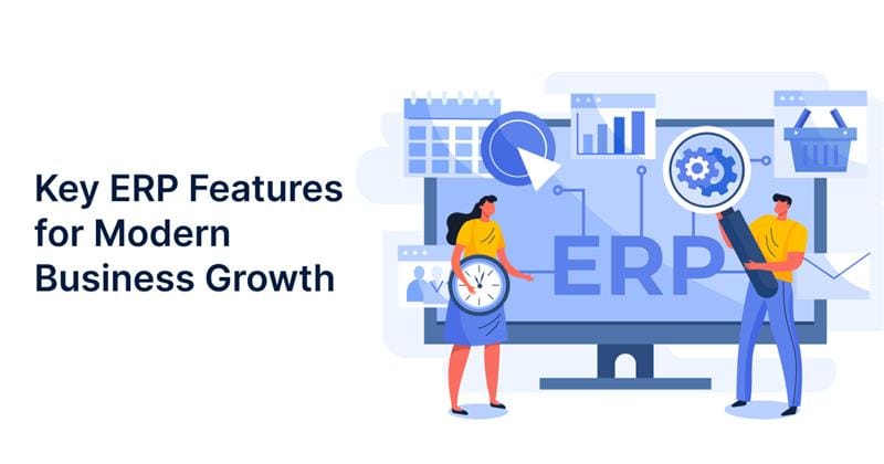 Key ERP Features for Modern Business Growth