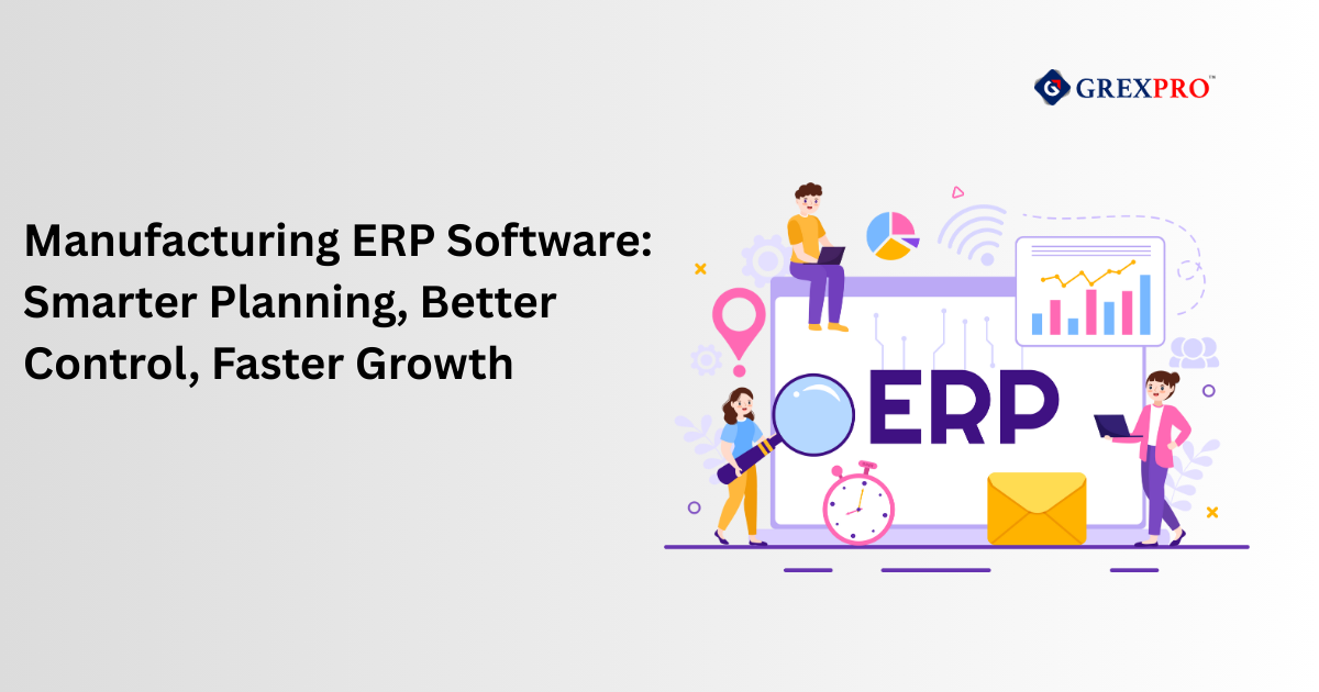 Manufacturing ERP Software: Smarter Planning, Better Control, Faster Growth