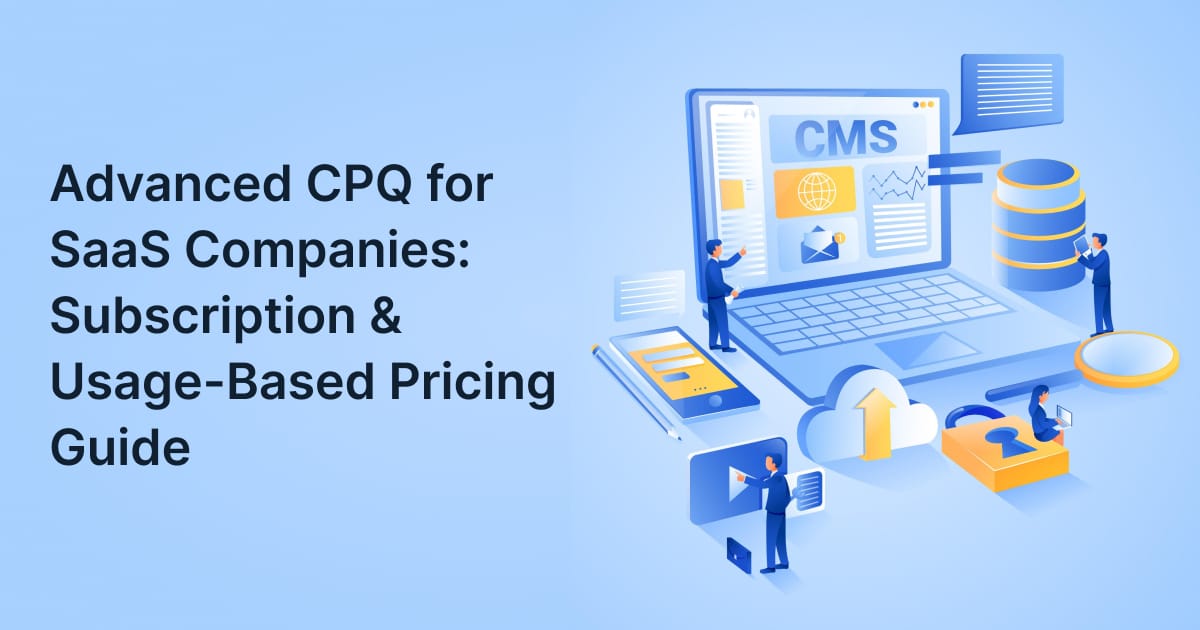 Advanced CPQ Solutions for SaaS Companies: Managing Subscription & Usage-Based Pricing