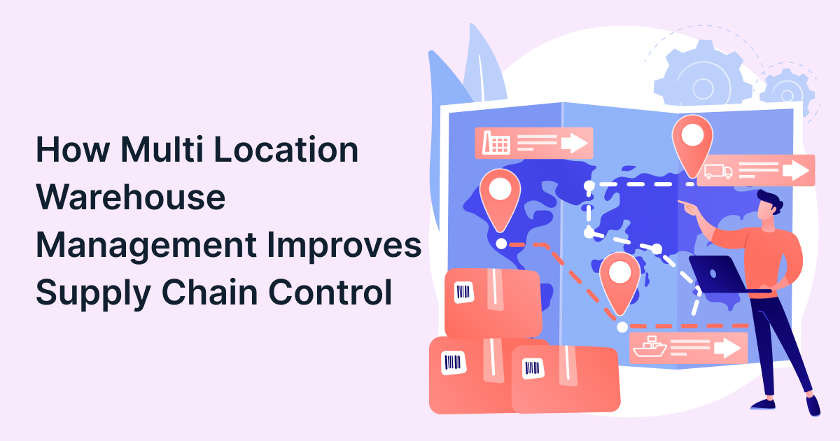 How Multi Location Warehouse Management Improves Supply Chain Control