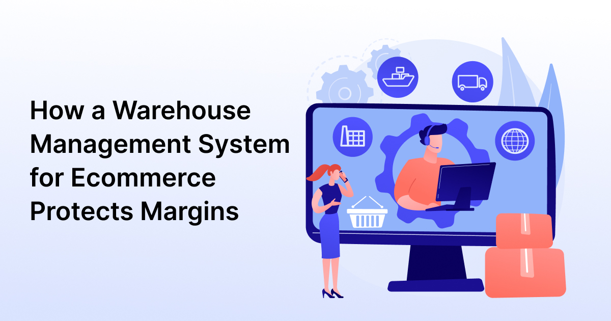 WMS for ecommerce businesses reducing costs and protecting profit margins