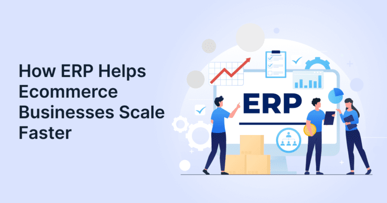 How ERP helps ecommerce businesses scale faster through inventory, order, and customer management